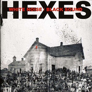 Hexes – White Noise Black Sound